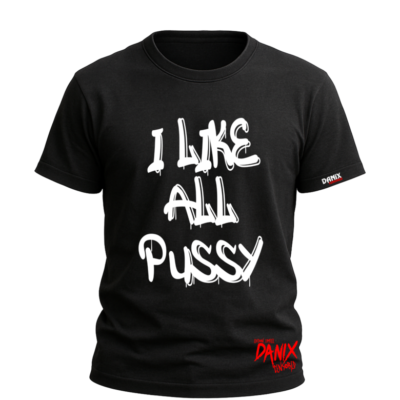 Tshirt I like all pussy [Trash collection] [DANIX CENSORED]